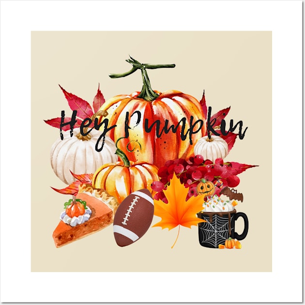 Hey Pumpkin - Fall Vibes - Pumpkin Pie - Football - Fall Leaves - Pumpkin Spice Wall Art by MyVictory